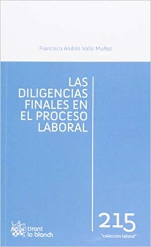 LAS DILIGENCIAS FINALES EN EL PROCESO LABORAL | 9788490336342 | VALLE MUÑOZ,FRANCISCO ANDRES | Libreria Geli - Librería Online de Girona - Comprar libros en catalán y castellano
