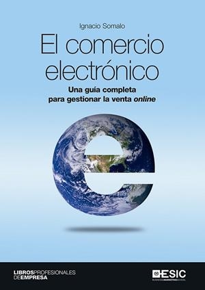 EL COMERCIO ELECTRÓNICO.UNA GUÍA COMPLETA PARA GESTIONAR LA VENTA ONLINE | 9788417024673 | SOMALO PECIÑA, IGNACIO | Llibreria Geli - Llibreria Online de Girona - Comprar llibres en català i castellà