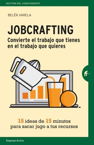 JOBCRAFTING.CONVIERTE EL TRABAJO QUE TIENES EN EL TRABAJO QUE QUIERES | 9788416997046 | VARELA, BELÉN | Llibreria Geli - Llibreria Online de Girona - Comprar llibres en català i castellà
