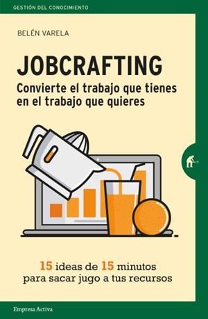 JOBCRAFTING.CONVIERTE EL TRABAJO QUE TIENES EN EL TRABAJO QUE QUIERES | 9788416997046 | VARELA, BELÉN | Libreria Geli - Librería Online de Girona - Comprar libros en catalán y castellano
