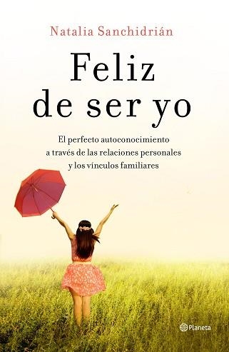 FELIZ DE SER YO.EL PERFECTO AUTOCONOCIMIENTO A TRAVÉS DE LAS RELACIONES PERSONALES Y LOS VÍNCULO | 9788408210535 | SANCHIDRIÁN,NATALIA | Llibreria Geli - Llibreria Online de Girona - Comprar llibres en català i castellà