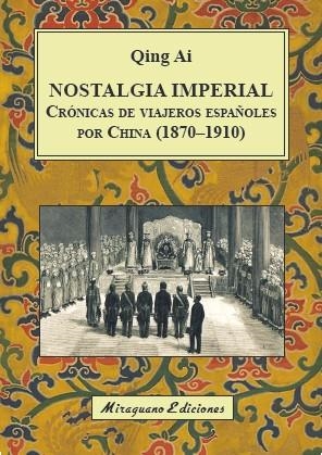 NOSTALGIA IMPERIAL.CRÓNICAS DE VIAJEROS ESPAÑOLES POR CHINA(1870-1910) | 9788478134823 | AI,QING | Llibreria Geli - Llibreria Online de Girona - Comprar llibres en català i castellà