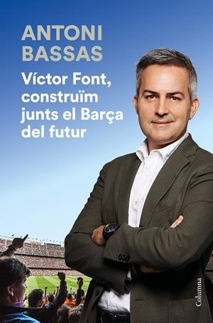 VÍCTOR FONT,CONSTRUÏM JUNTS EL BARÇA DEL FUTUR | 9788466425322 | BASSAS,ANTONI | Libreria Geli - Librería Online de Girona - Comprar libros en catalán y castellano