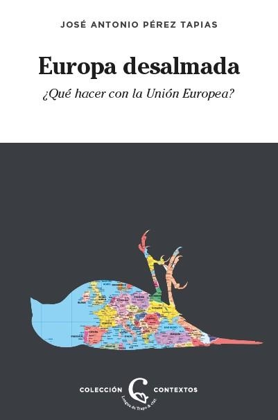 EUROPA DESALMADA(¿QUÉ HACER CON LA UNIÓN EUROPEA?) | 9788483812402 | PÉREZ TAPIAS,JOSE ANTONIO | Libreria Geli - Librería Online de Girona - Comprar libros en catalán y castellano