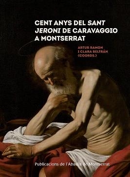 CENT ANYS DEL SANT JERONI DE CARAVAGGIO A MONTSERRAT | 9788491910671 | V.V.A.A. | Llibreria Geli - Llibreria Online de Girona - Comprar llibres en català i castellà