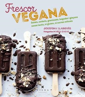 FRESCOR VEGANA.GELATS,SORBETS,GRANISSATS,BEGUDES I GLAÇONS SENSE LACTIS,NI GLUTEN,NI SUCRE | 9788494990670 | LLARGUÉS TRUYOLS,JOSEFINA | Llibreria Geli - Llibreria Online de Girona - Comprar llibres en català i castellà