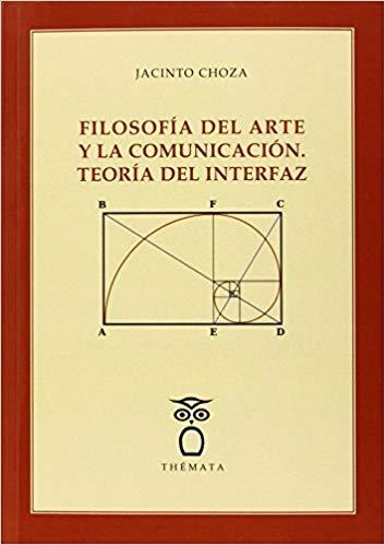 FILOSOFÍA DEL ARTE Y LA COMUNICACIÓN.TEORÍA DEL INTERFAZ | 9788494123184 | CHOZA,JACINTO  | Libreria Geli - Librería Online de Girona - Comprar libros en catalán y castellano