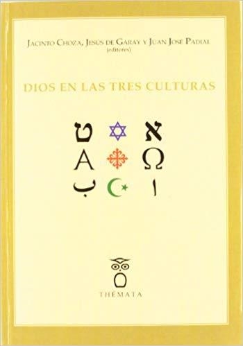 DIOS EN LAS TRES CULTURAS | 9788493640644 | CHOZA,JACINTO/DE GARAY,JESUS/PADIAL,JUAN JOSE | Libreria Geli - Librería Online de Girona - Comprar libros en catalán y castellano