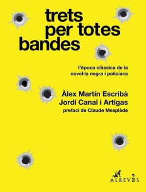 TRETS PER TOTES BANDES.L’ÈPOCA CLÀSSICA DE LA NOVEL·LA NEGRA I POLICÍACA | 9788417847043 | MARTÍN ESCRIBÀ,ÀLEX/CANAL I ARTIGAS,JORDI | Llibreria Geli - Llibreria Online de Girona - Comprar llibres en català i castellà