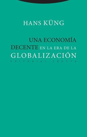 UNA ECONOMÍA DECENTE EN LA ERA DE LA GLOBALIZACIÓN | 9788498797886 | KÜNG,HANS | Llibreria Geli - Llibreria Online de Girona - Comprar llibres en català i castellà