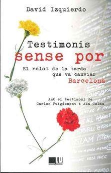 TESTIMONIS SENSE POR.EL RELAT DE LA TARDA QUE VA CANVIAR BARCELONA | 9788417452070 | IZQUIERDO,DAVID | Libreria Geli - Librería Online de Girona - Comprar libros en catalán y castellano