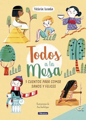 TODOS A LA MESA! 5 CUENTOS PARA COMER SANOS Y FELICES | 9788448852771 | LOZADA DE LA PEÑA,VICTORIA/SANFELIPPO,ANA | Llibreria Geli - Llibreria Online de Girona - Comprar llibres en català i castellà