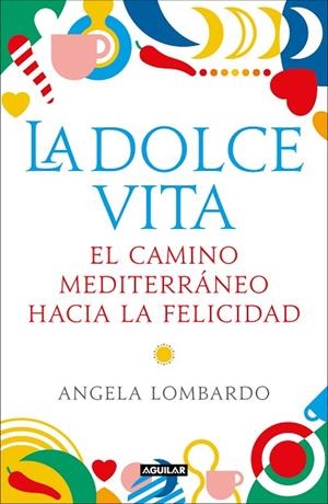 LA DOLCE VITA.EL CAMINO MEDITERRÁNEO HACIA LA FELICIDAD | 9788403519589 | LOMBARDO,ÁNGELA | Llibreria Geli - Llibreria Online de Girona - Comprar llibres en català i castellà