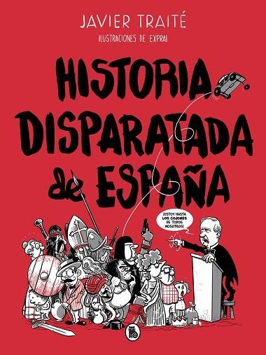 HISTORIA DISPARATADA DE ESPAÑA | 9788402422095 | TRAITÉ,JAVIER/EXPRAI | Libreria Geli - Librería Online de Girona - Comprar libros en catalán y castellano