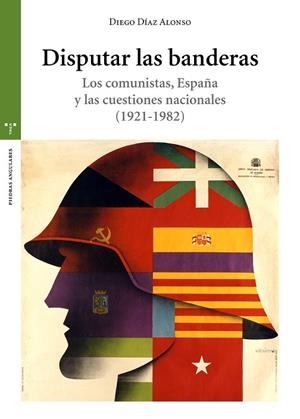 DISPUTAR LAS BANDERAS.LOS COMUNISTAS,ESPAÑA Y LAS CUESTIONES NACIONALES (1921-1982) | 9788417767426 | DÍAZ ALONSO,DIEGO | Llibreria Geli - Llibreria Online de Girona - Comprar llibres en català i castellà