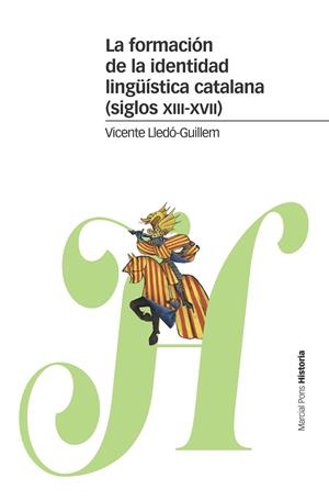 LA FORMACIÓN DE LA IDENTIDAD LINGÜÍSTICA CATALANA(SIGLOS XIII-XVII) | 9788416662890 | LLEDÓ-GUILLEM,VICENTE | Libreria Geli - Librería Online de Girona - Comprar libros en catalán y castellano