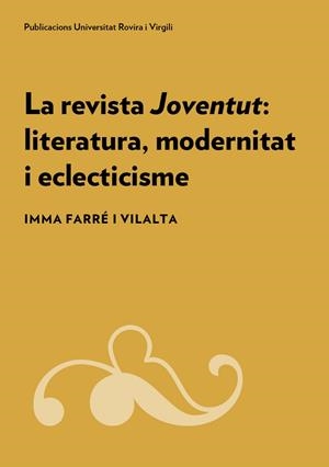 LA REVISTA JOVENTUT.LITERATURA,MODERNITAT I ECLECTICISME | 9788484247326 | FARRÉ I VILALTA,IMMA | Libreria Geli - Librería Online de Girona - Comprar libros en catalán y castellano