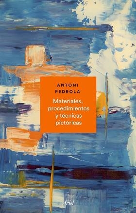 MATERIALES,PROCEDIMIENTOS Y TÉCNICAS PICTÓRICAS | 9788434431072 | PEDROLA,ANTONI | Libreria Geli - Librería Online de Girona - Comprar libros en catalán y castellano