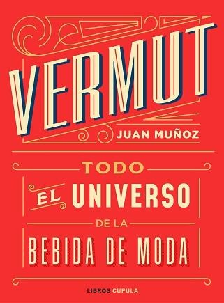 VERMUT.TODO EL UNIVERSO DE LA BEBIDA DE MODA | 9788448025465 | MUÑOZ RAMOS,JUAN | Libreria Geli - Librería Online de Girona - Comprar libros en catalán y castellano