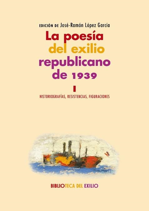 LA POESÍA DEL EXILIO REPUBLICANO DE 1939 I HISTORIOGRAFIAS,RESISTENCIAS,FIGURACIONES | 9788417550561 | LOPEZ GARCIA,JOSE-RAMON | Libreria Geli - Librería Online de Girona - Comprar libros en catalán y castellano