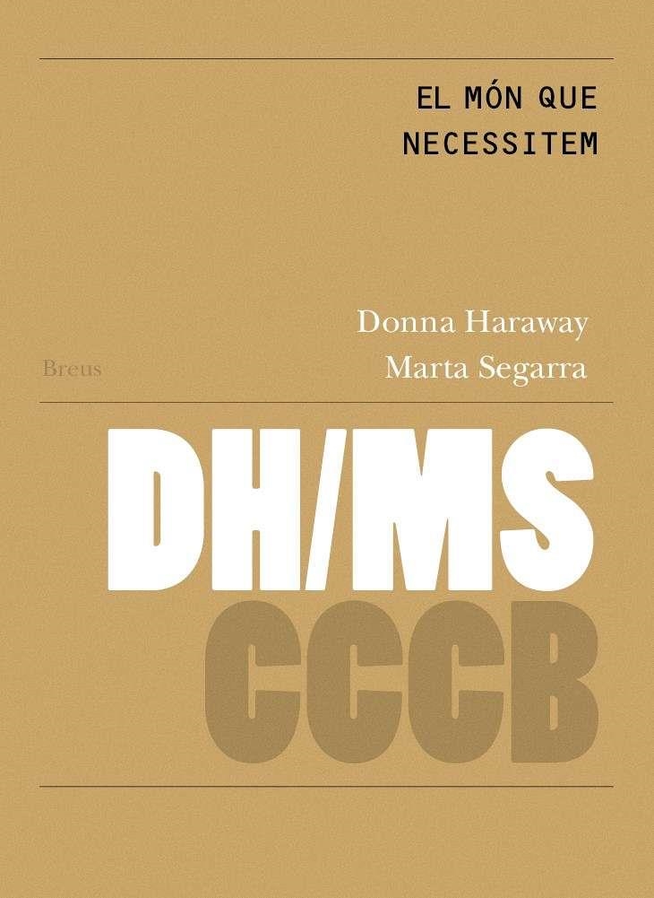 EL MÓN QUE NECESSITEM/THE WORLD WE NEED | 9788409111015 | HARAWAY,DONNA/SEGARRA,MARTA | Libreria Geli - Librería Online de Girona - Comprar libros en catalán y castellano