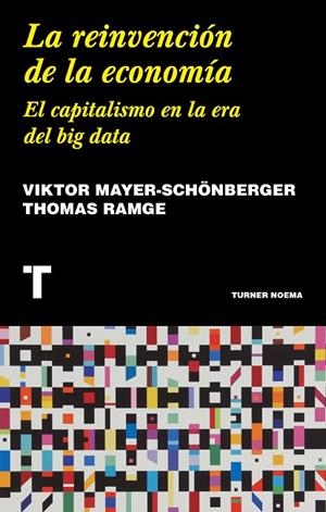 LA REINVENCIÓN DE LA ECONOMÍA.EL CAPITALISMO EN LA ERA DEL BIG DATA | 9788417141943 | MAYER-SCHÖNBERGER,VIKTOR/RAMGE,THOMAS | Libreria Geli - Librería Online de Girona - Comprar libros en catalán y castellano