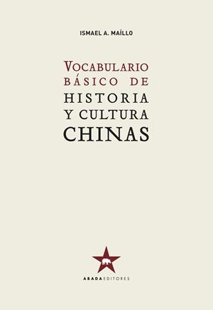 VOCABULARIO BÁSICO DE HISTORIA Y CULTURA CHINAS | 9788417301378 | MAÍLLO,ISMAEL A. | Libreria Geli - Librería Online de Girona - Comprar libros en catalán y castellano