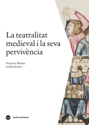LA TEATRALITAT MEDIEVAL I LA SEVA PERVIVÈNCIA | 9788491680031 | MASSIP BONET, FRANCESC/KOVÁCS, LENKE | Llibreria Geli - Llibreria Online de Girona - Comprar llibres en català i castellà