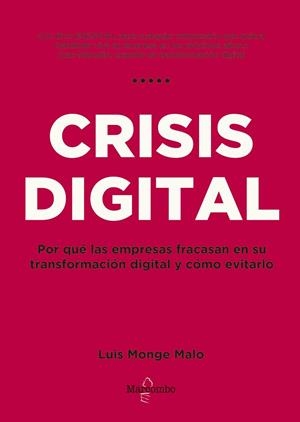 CRISIS DIGITAL.POR QUÉ LAS EMPRESAS FRACASAN EN SU TRANSFORMACIÓN DIGITAL Y CÓMO EVITARLO | 9788426727107 | MONGE MALO, LUIS | Libreria Geli - Librería Online de Girona - Comprar libros en catalán y castellano