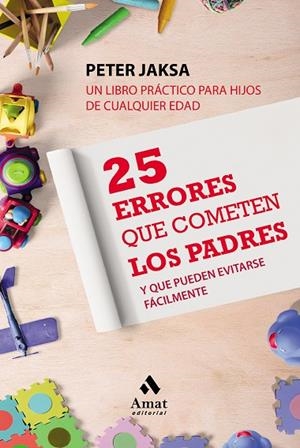 25 ERRORES QUE COMETEN LOS PADRES Y QUE PUEDEN EVITARSE FACILMENTE | 9788497354769 | Libreria Geli - Librería Online de Girona - Comprar libros en catalán y castellano