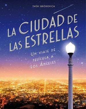 LA CIUDAD DE LAS ESTRELLAS.UN VIAJE DE PELICULA A LOS ANGELES | 9788416890736 | JURODOVICH KOSTICH,THOR | Llibreria Geli - Llibreria Online de Girona - Comprar llibres en català i castellà