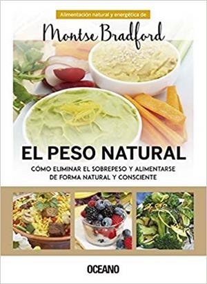 EL PESO NATURAL.CÓMO ELIMINAR EL SOBREPESO Y ALIMENTARSE DE FORMA NATURAL Y CONSCIENTE | 9788449454639 | BRADFORD,MONTSE | Libreria Geli - Librería Online de Girona - Comprar libros en catalán y castellano