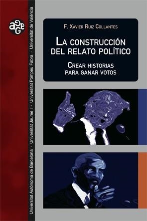 LA CONSTRUCCION DEL RELATO POLÍTICO.CREAR HISTORIAS PARA GANAR VOTOS | 9788449085215 | RUIZ COLLANTES,F.XAVIER | Llibreria Geli - Llibreria Online de Girona - Comprar llibres en català i castellà