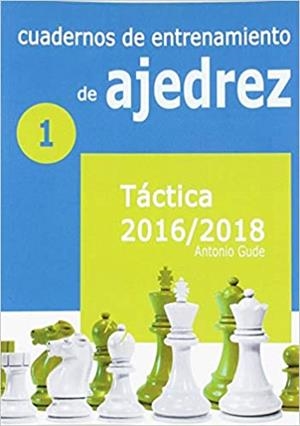 CUADERNOS DE ENTRENAMIENTO DE AJEDREZ-1(TÁCTICA 2016/2018) | 9788492517978 | GUDE,ANTONIO | Libreria Geli - Librería Online de Girona - Comprar libros en catalán y castellano