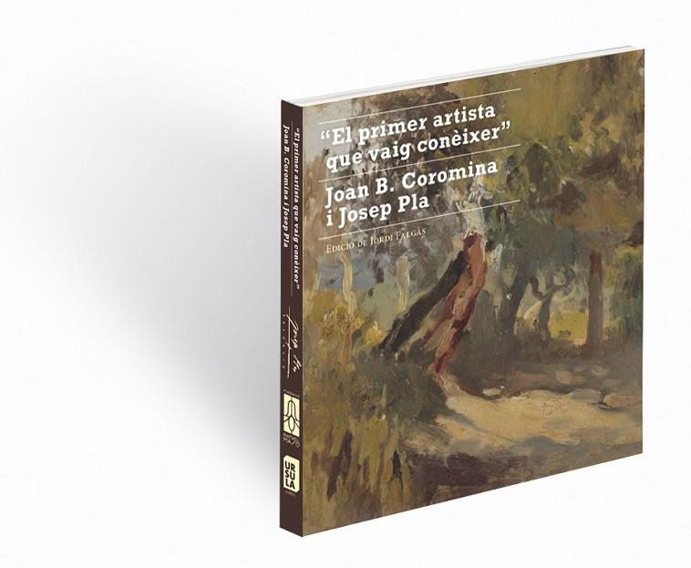 EL PRIMER ARTISTA QUE VAIG CONÈIXER.JOAN B.COROMINA I JOSEP PLA | 9788494641763 | FALGÀS,JORDI | Llibreria Geli - Llibreria Online de Girona - Comprar llibres en català i castellà