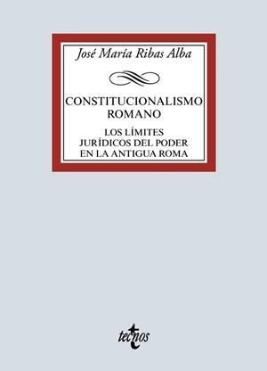 CONSTITUCIONALISMO ROMANO.LOS LÍMITES JURÍDICOS DEL PODER EN LA ANTIGUA ROMA | 9788430976744 | RIBAS ALBA,JOSÉ MARÍA | Libreria Geli - Librería Online de Girona - Comprar libros en catalán y castellano