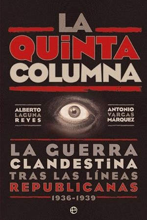 LA QUINTA COLUMNA.LA GUERRA CLANDESTINA TRAS LAS LÍNEAS REPUBLICANAS 1936-1939 | 9788491645733 | LAGUNA REYES,ALBERTO/VARGAS MÁRQUEZ,ANTONIO | Llibreria Geli - Llibreria Online de Girona - Comprar llibres en català i castellà