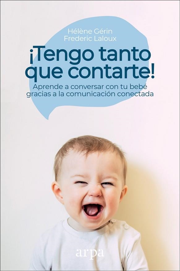 TENGO TANTO QUE CONTARTE! APRENDE A CONVERSAR CON TU BEBÉ GRACIAS A LA COMUNICACIÓN CONECTADA | 9788417623166 | LALOUX,FREDERIC/GÉRIN,HÉLÈNE | Llibreria Geli - Llibreria Online de Girona - Comprar llibres en català i castellà