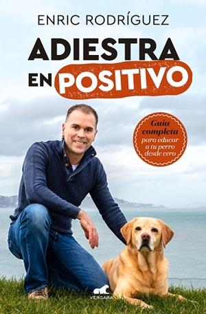 ADIESTRA EN POSITIVO.GUÍA COMPLETA PARA EDUCAR A TU PERRO DESDE CERO | 9788417664305 | RODRÍGUEZ,ENRIC | Llibreria Geli - Llibreria Online de Girona - Comprar llibres en català i castellà