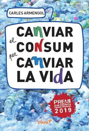 CANVIAR EL CONSUM PER CANVIAR LA VIDA | 9788491362227 | ARMENGOL,CARLES | Libreria Geli - Librería Online de Girona - Comprar libros en catalán y castellano