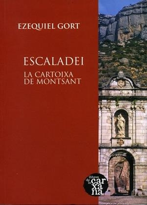 ESCALADEI.LA CARTOIXA DE MONTSANT | 9788487580772 | GORT,EZEQUIEL | Libreria Geli - Librería Online de Girona - Comprar libros en catalán y castellano
