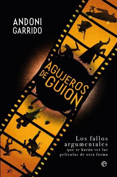 AGUJEROS DE GUION.LOS FALLOS ARGUMENTALES QUE TE HARÁN VER LAS PELÍCULAS DE OTRA FORMA | 9788491646129 | GARRIDO,ANDONI | Libreria Geli - Librería Online de Girona - Comprar libros en catalán y castellano