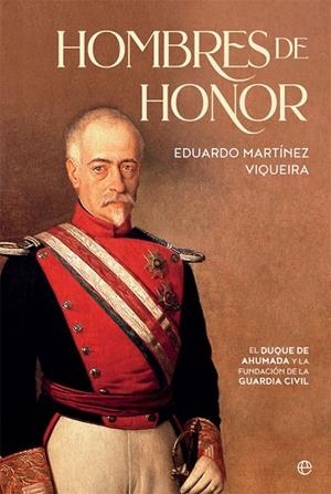 HOMBRES DE HONOR.EL DUQUE DE AHUMADA Y LA FUNDACIÓN DE LA GUARDIA CIVIL | 9788491646105 | MARTÍNEZ VIQUEIRA,EDUARDO | Llibreria Geli - Llibreria Online de Girona - Comprar llibres en català i castellà