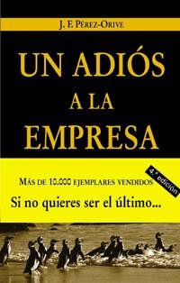 UN ADIOS A LA EMPRESA.APRENDER A HACER NEGOCIOS | 9788436818796 | PEREZ ORIVE,J.F. | Libreria Geli - Librería Online de Girona - Comprar libros en catalán y castellano
