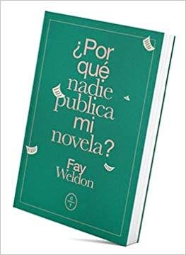 POR QUÉ NADIE PUBLICA MI NOVELA? | 9788494913174 | WELDON,FAY | Llibreria Geli - Llibreria Online de Girona - Comprar llibres en català i castellà