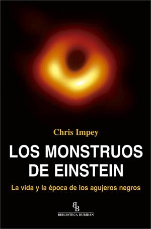 LOS MONSTRUOS DE EINSTEIN.LA VIDA Y LA ÉPOCA DE LOS AGUJEROS NEGROS | 9788417700324 | IMPEY,CHRIS | Libreria Geli - Librería Online de Girona - Comprar libros en catalán y castellano