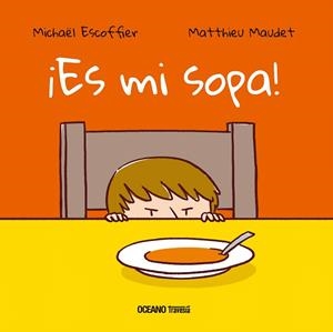 ES MI SOPA! | 9786075277639 | ESCOFFIER,MICHAEL | Libreria Geli - Librería Online de Girona - Comprar libros en catalán y castellano