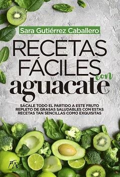 RECETAS FÁCILES CON AGUACATE | 9788417828066 | GUTIÉRREZ CABALLERO,SARA | Libreria Geli - Librería Online de Girona - Comprar libros en catalán y castellano