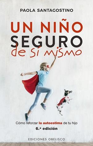 UN NIÑO SEGURO DE SÍ MISMO.CÓMO REFORZAR LA ESTIMA DE TU HIJO | 9788491114833 | SANTAGOSTINO,PAOLA | Llibreria Geli - Llibreria Online de Girona - Comprar llibres en català i castellà