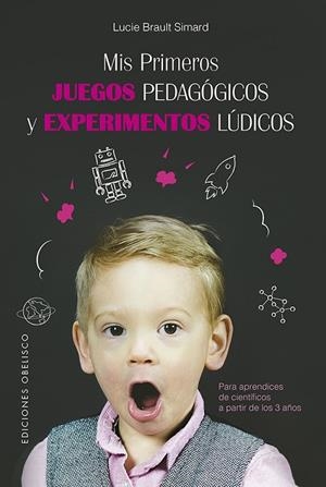 MIS PRIMEROS JUEGOS PEDAGÓGICOS Y EXPERIMENTOS LÚDICOS | 9788491114949 | BRAULT SIMARD,LUCIE | Llibreria Geli - Llibreria Online de Girona - Comprar llibres en català i castellà